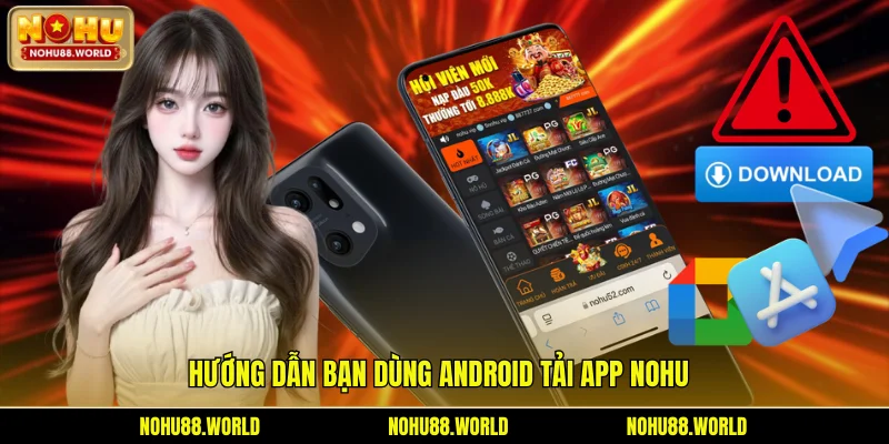 Hướng dẫn bạn dùng Android tải app Nohu