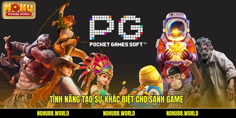 Tính năng tạo sự khác biệt cho sảnh game